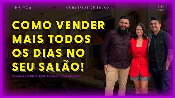 Capa do episódio Como vender mais todos os dias no seu salão, com Dani Venâncio, Rodrigo Lima e Lucas Pacheco.